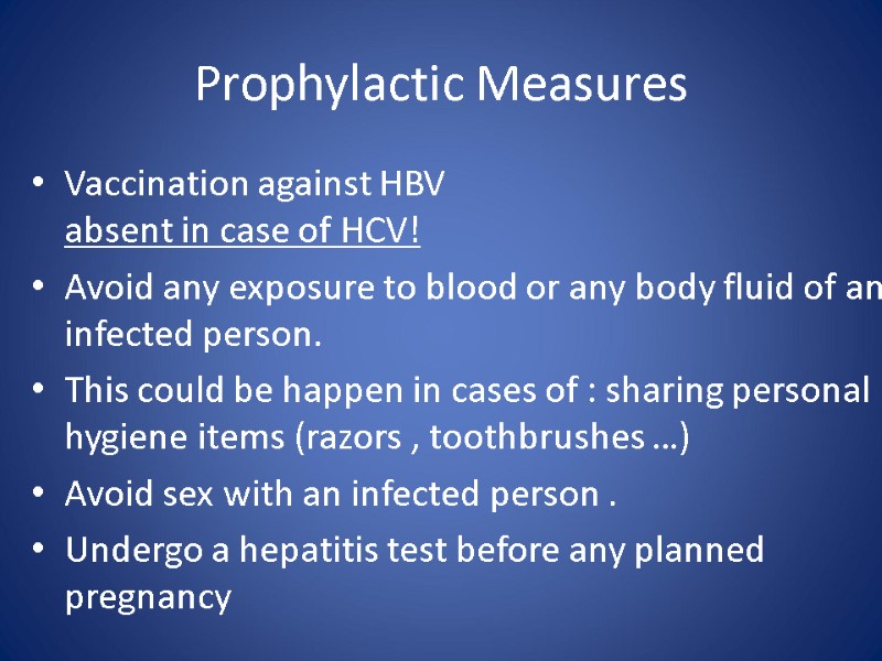 Prophylactic Measures Vaccination against HBV  absent in case of HCV! Avoid any exposure